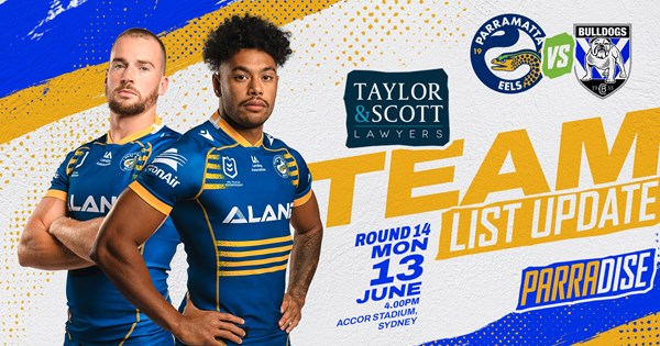 Team List Update - Bulldogs v Eels, Round 14 | Eels