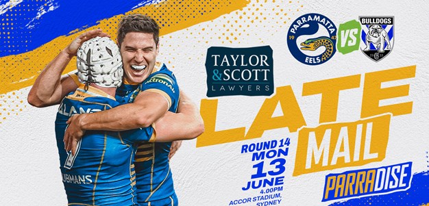 Late Mail - Bulldogs v Eels, Round 14