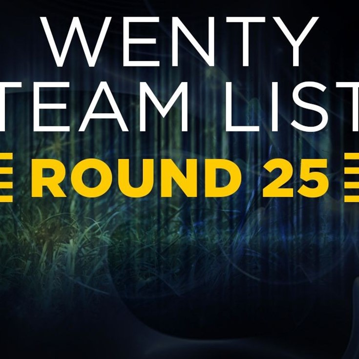 Wenty Team List: Round 25